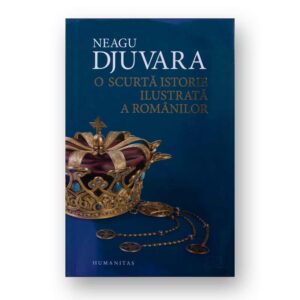 O scurta Istorie ilustrata a romanilor - Neagu Djuvara