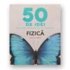 50 de idei pe care trebuie sa le cunosti FIZICA -Joanne Baker